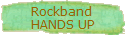 Rockband 
 HANDS UP